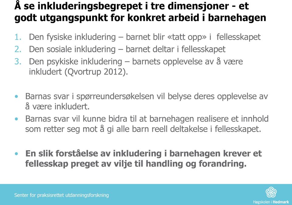 Den psykiske inkludering barnets opplevelse av å være inkludert (Qvortrup 2012).