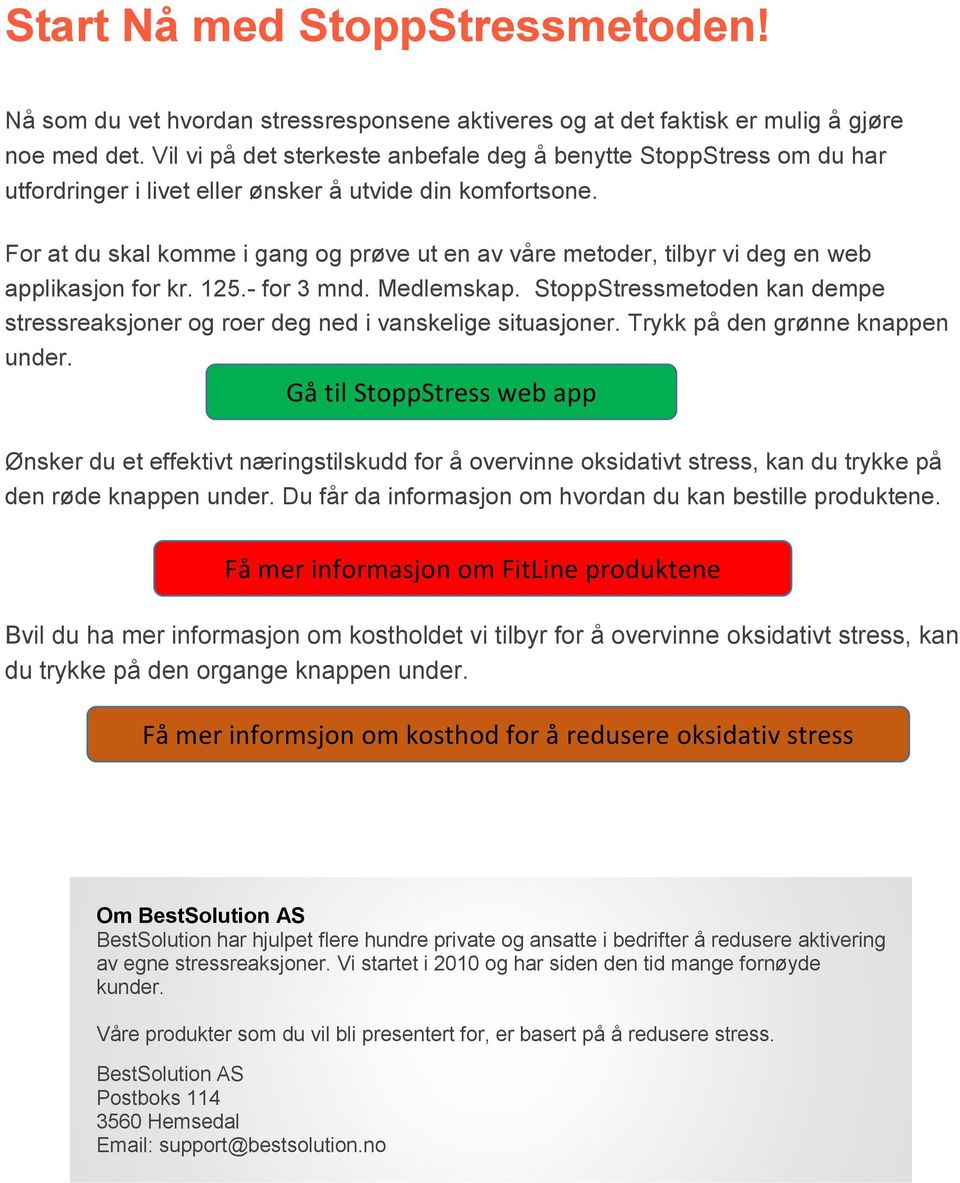 For at du skal komme i gang og prøve ut en av våre metoder, tilbyr vi deg en web applikasjon for kr. 125.- for 3 mnd. Medlemskap.