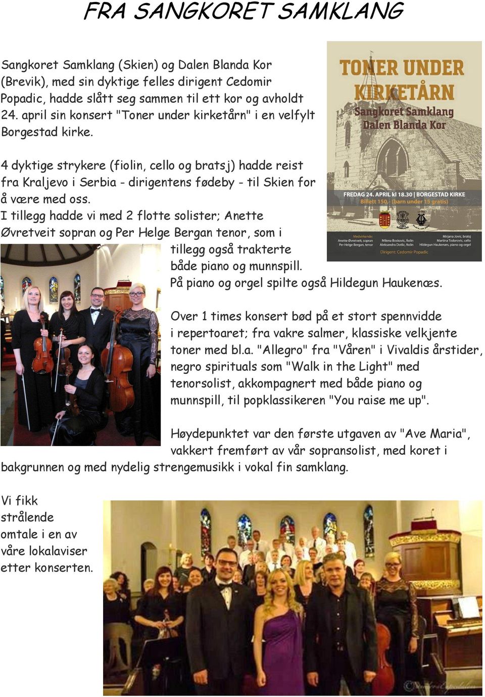 4 dyktige strykere (fiolin, cello og bratsj) hadde reist fra Kraljevo i Serbia - dirigentens fødeby - til Skien for å være med oss.