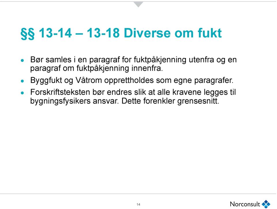 Byggfukt og Våtrom opprettholdes som egne paragrafer.