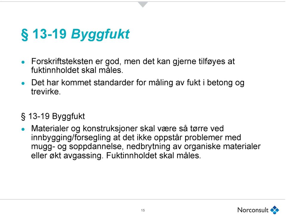 13-19 Byggfukt Materialer og konstruksjoner skal være så tørre ved innbygging/forsegling at det