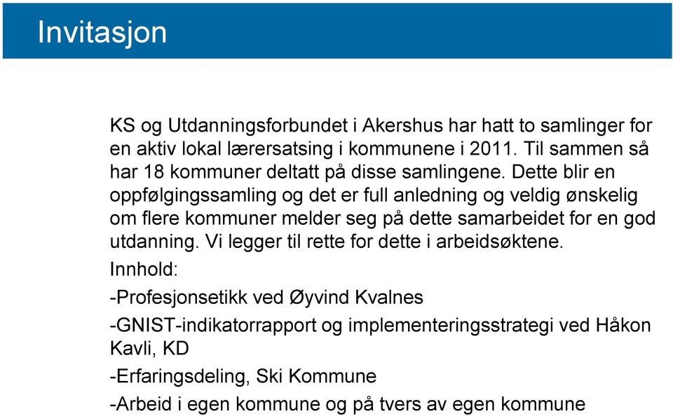 Dette blir en oppfølgingssamling og det er full anledning og veldig ønskelig om flere kommuner melder seg på dette samarbeidet for en god