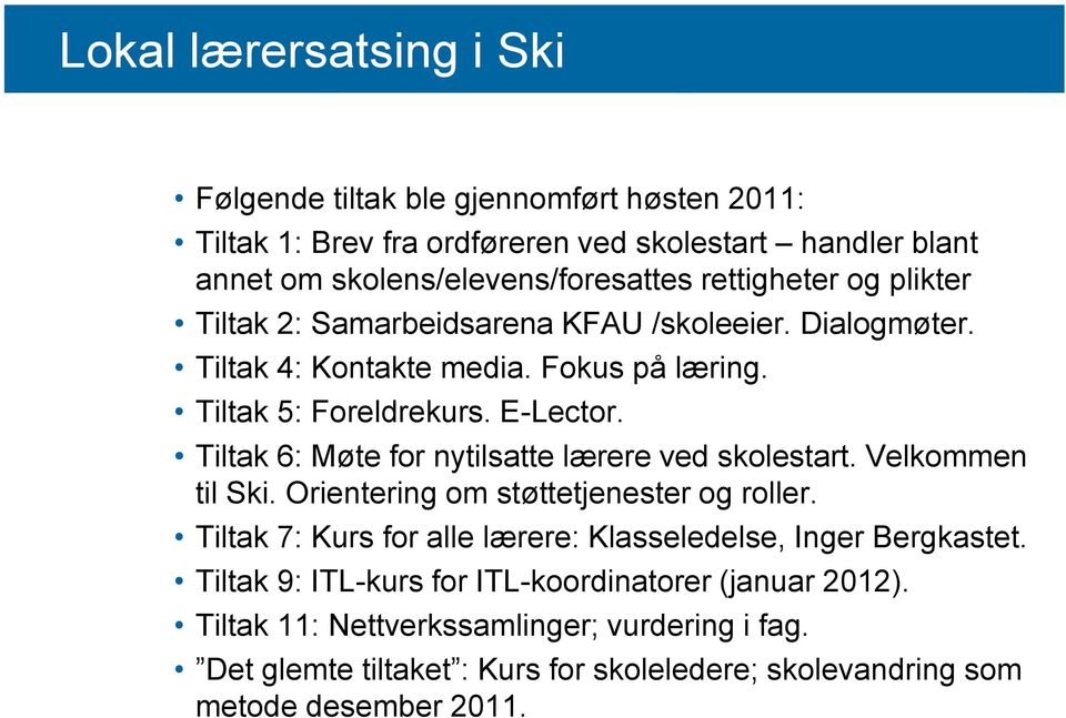 Tiltak 6: Møte for nytilsatte lærere ved skolestart. Velkommen til Ski. Orientering om støttetjenester og roller.