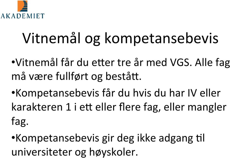 Kompetansebevis får du hvis du har IV eller karakteren 1 i e7