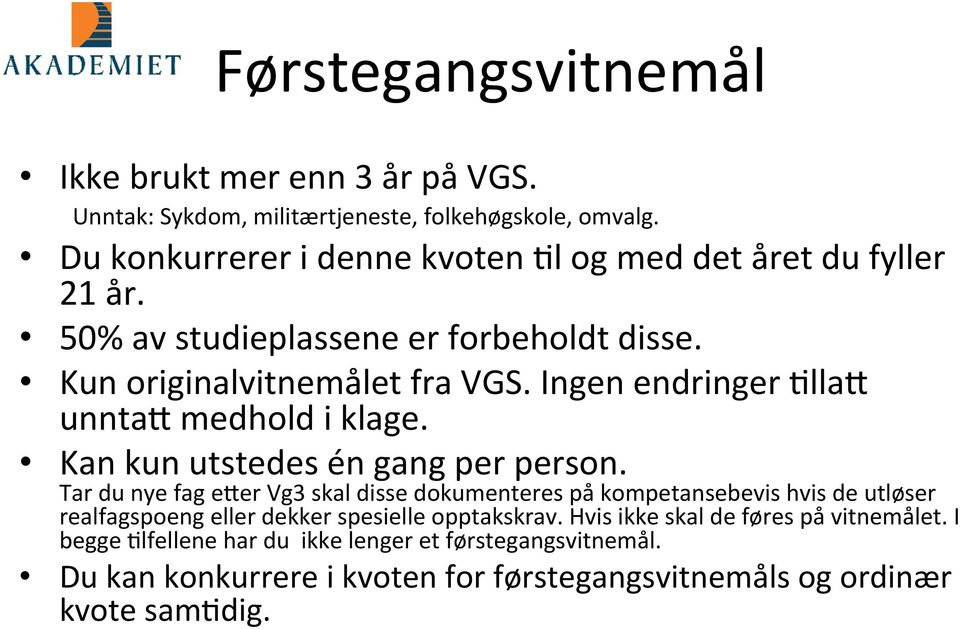 Ingen endringer Clla7 unnta7 medhold i klage. Kan kun utstedes én gang per person.