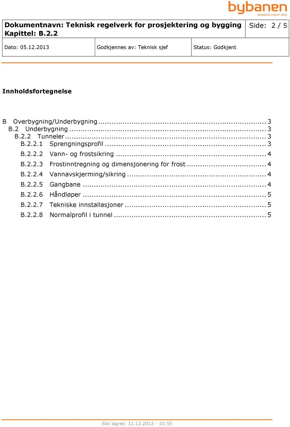 .. 4 Frostinntregning og dimensjonering for frost... 4 Vannavskjerming/sikring... 4 Gangbane.