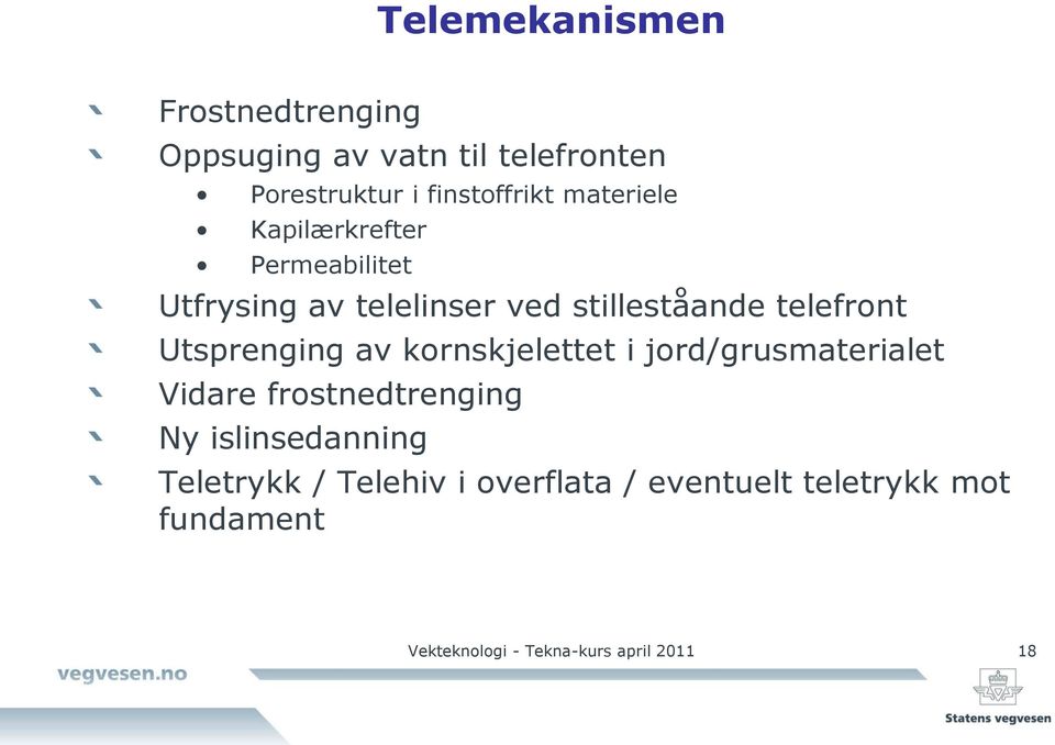 Utsprenging av kornskjelettet i jord/grusmaterialet Vidare frostnedtrenging Ny islinsedanning