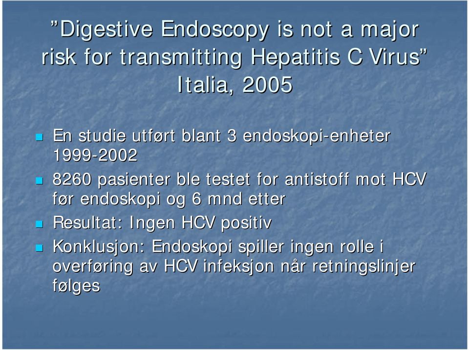 antistoff mot HCV før r endoskopi og 6 mnd etter Resultat: Ingen HCV positiv Konklusjon: