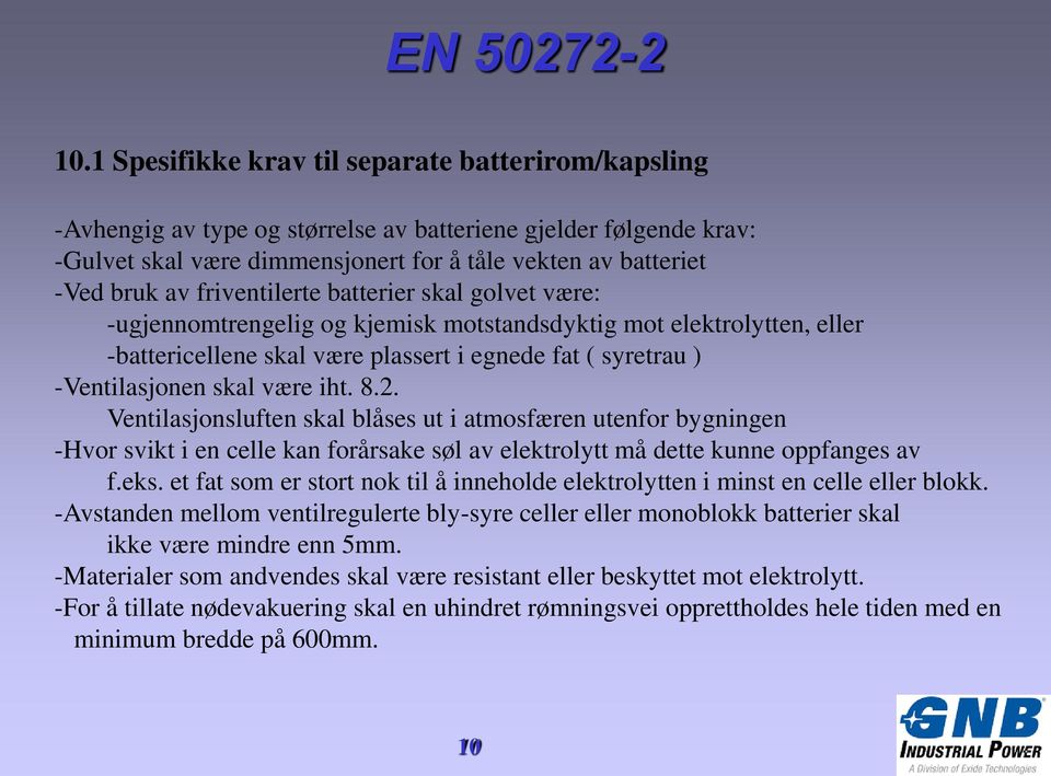 iht. 8.2. Ventilasjonsluften skal blåses ut i atmosfæren utenfor bygningen -Hvor svikt i en celle kan forårsake søl av elektrolytt må dette kunne oppfanges av f.eks.