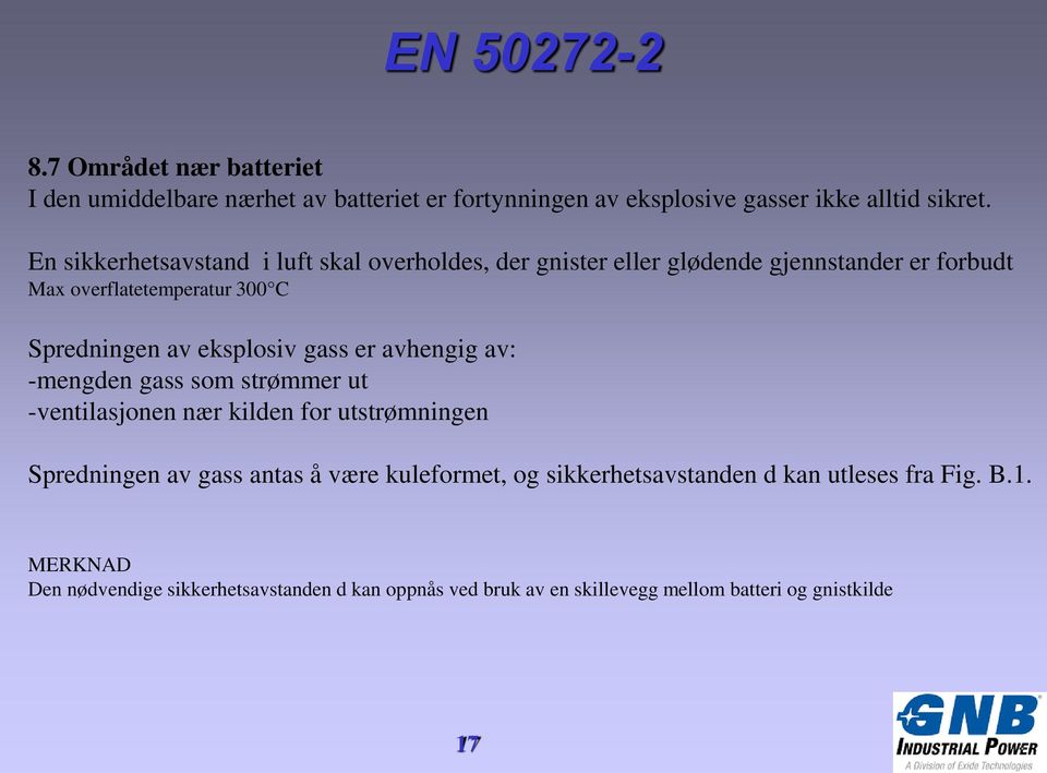 eksplosiv gass er avhengig av: -mengden gass som strømmer ut -ventilasjonen nær kilden for utstrømningen Spredningen av gass antas å være