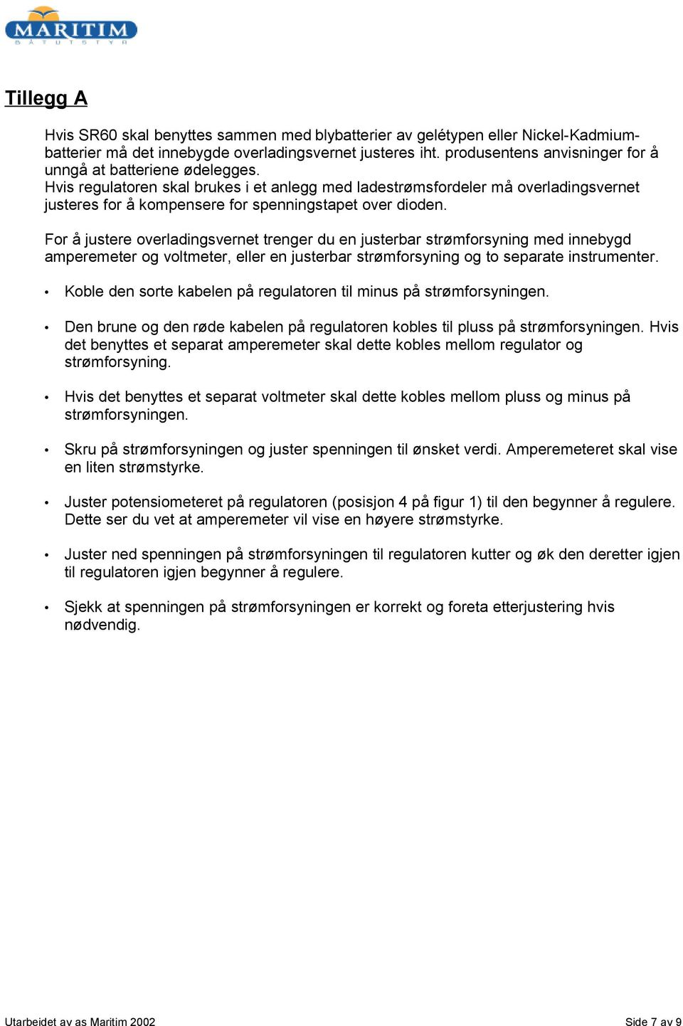 Hvis regulatoren skal brukes i et anlegg med ladestrømsfordeler må overladingsvernet justeres for å kompensere for spenningstapet over dioden.