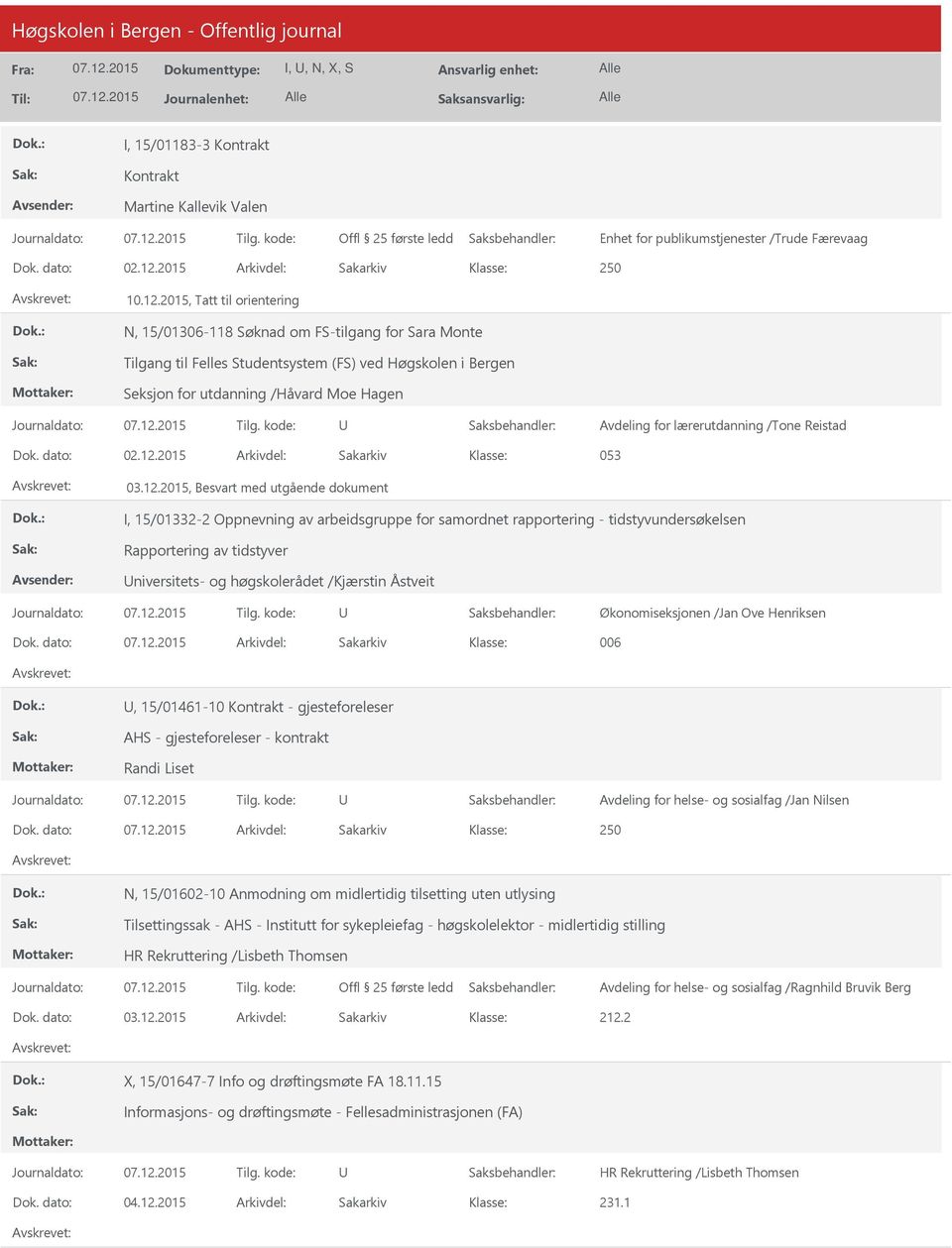 2015, Tatt til orientering N, 15/01306-118 Søknad om FS-tilgang for Sara Monte Tilgang til Felles Studentsystem (FS) ved Høgskolen i Bergen Seksjon for utdanning /Håvard Moe Hagen Avdeling for