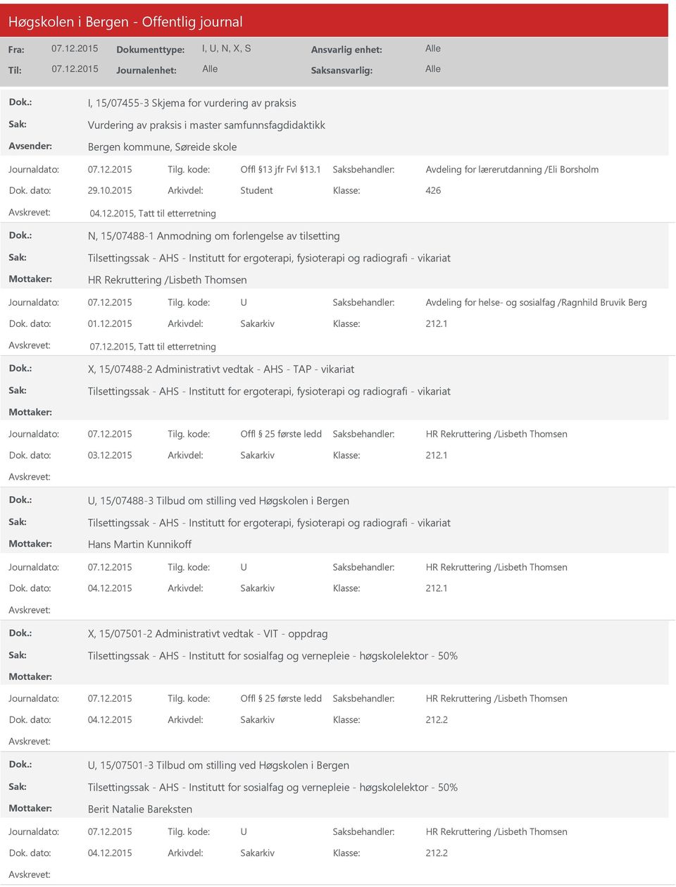 2015, Tatt til etterretning N, 15/07488-1 Anmodning om forlengelse av tilsetting Tilsettingssak - AHS - Institutt for ergoterapi, fysioterapi og radiografi - vikariat Dok. dato: 01.12.