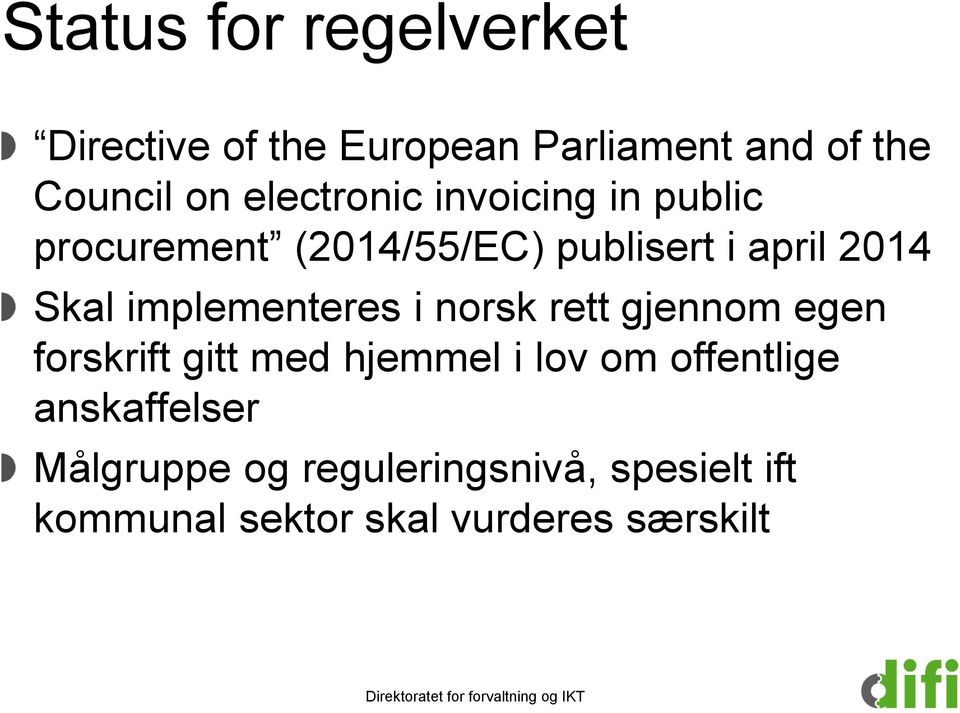 implementeres i norsk rett gjennom egen forskrift gitt med hjemmel i lov om offentlige