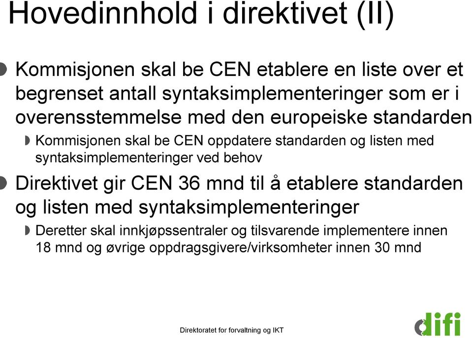 standarden og listen med syntaksimplementeringer ved behov Direktivet gir CEN 36 mnd til å etablere standarden og listen