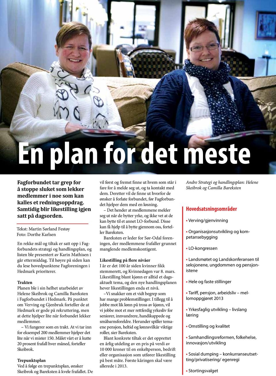 Til høyre på siden kan du lese hovedpunktene Fagforeningen i Hedmark prioriterer. Trakten Planen ble i sin helhet utarbeidet av Helene Skeibrok og Camilla Bareksten i Fagforbundet i Hedmark.