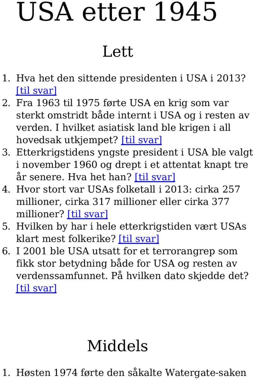 [til svar] 4. Hvor stort var USAs folketall i 2013: cirka 257 millioner, cirka 317 millioner eller cirka 377 millioner? [til svar] 5.