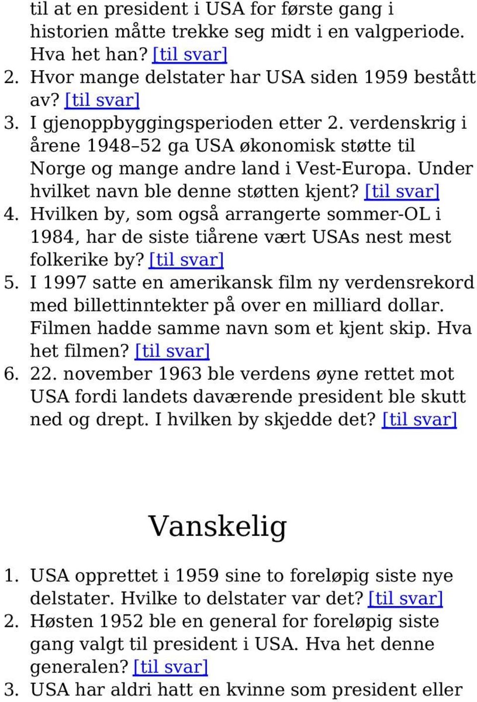 Hvilken by, som også arrangerte sommer-ol i 1984, har de siste tiårene vært USAs nest mest folkerike by? [til svar] 5.