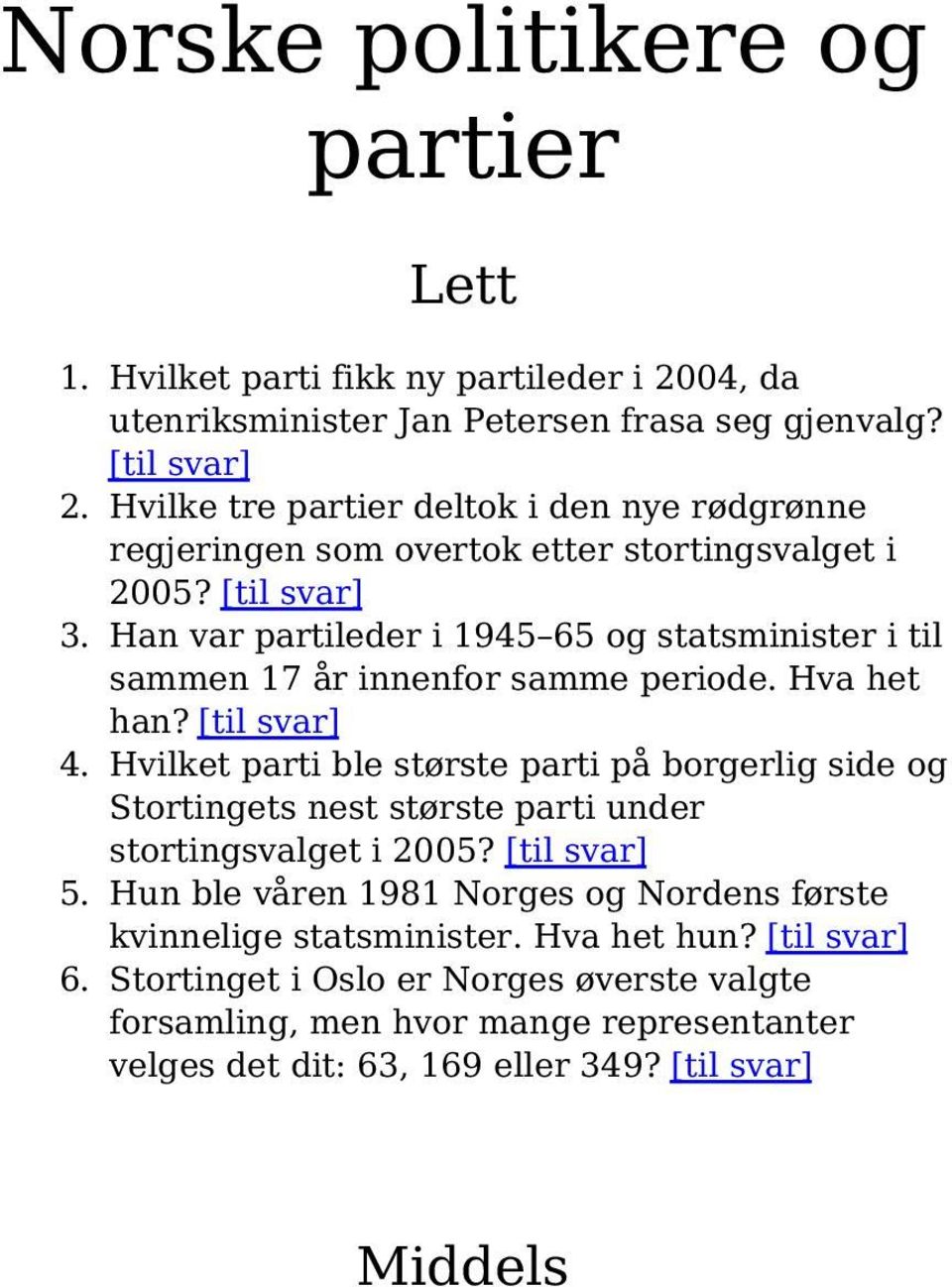 Han var partileder i 1945 65 og statsminister i til sammen 17 år innenfor samme periode. Hva het han? [til svar] 4.