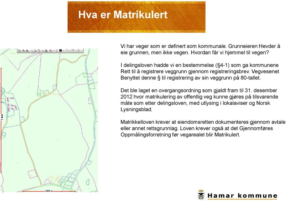 Vegvesenet Benyttet denne til registrering av sin veggrunn på 80-tallet. Det ble laget en overgangsordning som gjaldt fram til 31.