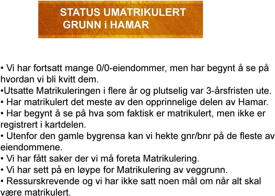 Har begynt å se på hva som faktisk er matrikulert, men ikke er registrert i kartdelen.