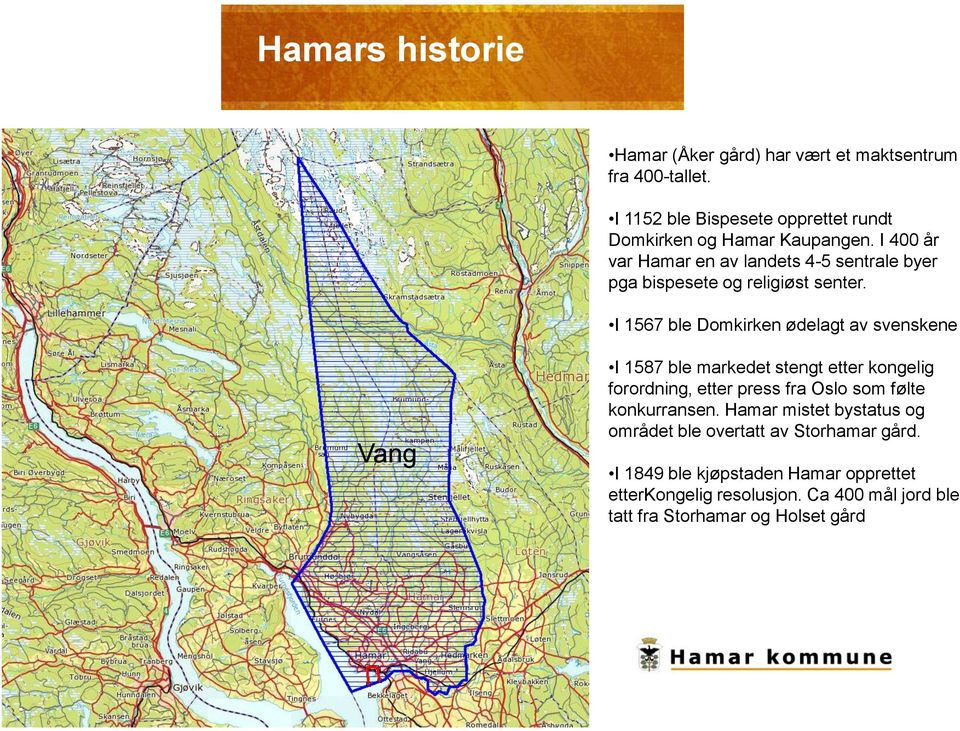 I 400 år var Hamar en av landets 4-5 sentrale byer pga bispesete og religiøst senter.