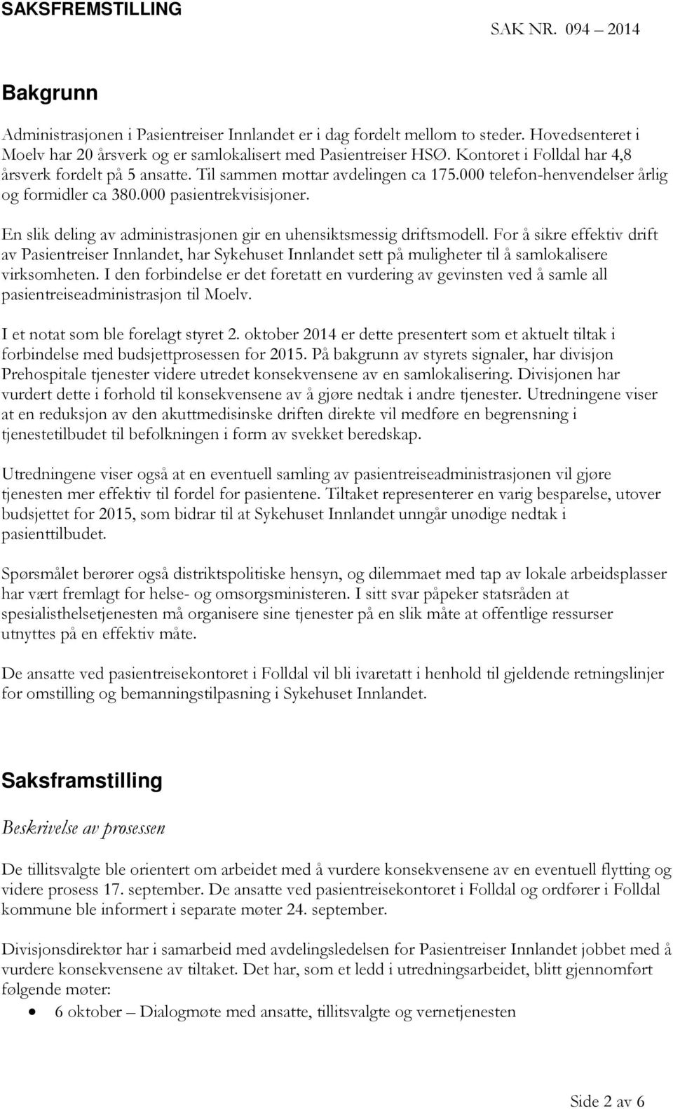 En slik deling av administrasjonen gir en uhensiktsmessig driftsmodell.