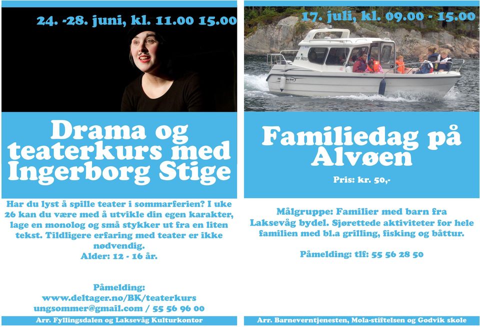 Alder: 12-16 år. Familiedag på Alvøen Pris: kr. 50,- Målgruppe: Familier med barn fra Laksevåg bydel. Sjørettede aktiviteter for hele familien med bl.