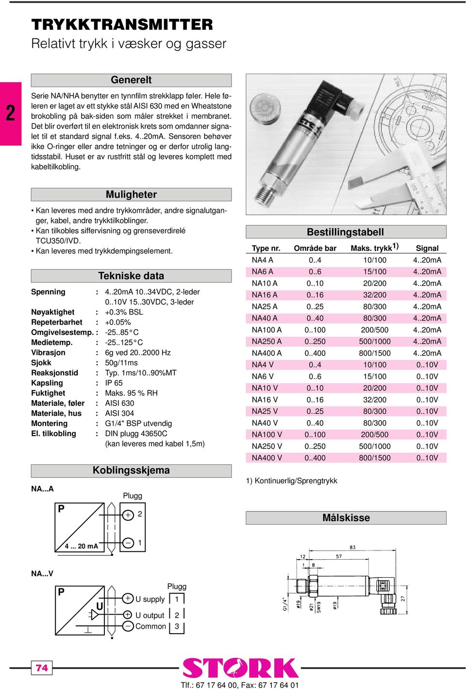 Det blir overført til en elektronisk krets som omdanner signalet til et standard signal f.eks. 4..0mA. Sensoren behøver ikke O-ringer eller andre tetninger og er derfor utrolig langtidsstabil.