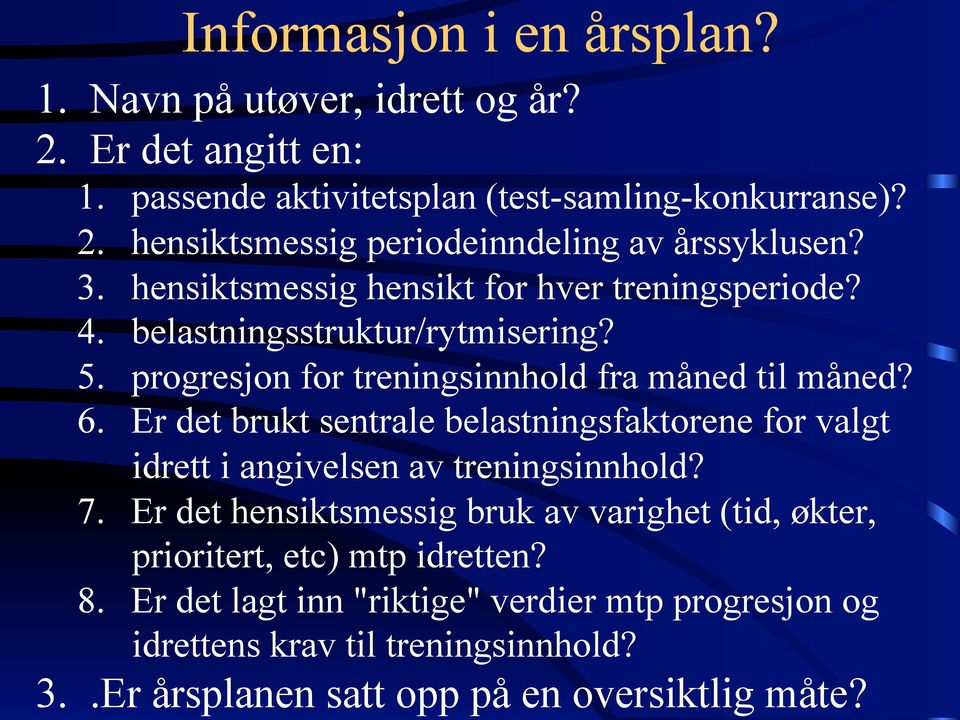 Er det brukt sentrale belastningsfaktorene for valgt idrett i angivelsen av treningsinnhold? 7.