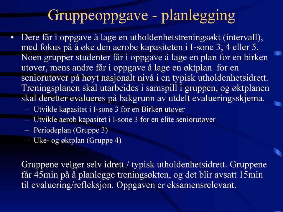 Treningsplanen skal utarbeides i samspill i gruppen, og øktplanen skal deretter evalueres på bakgrunn av utdelt evalueringsskjema.