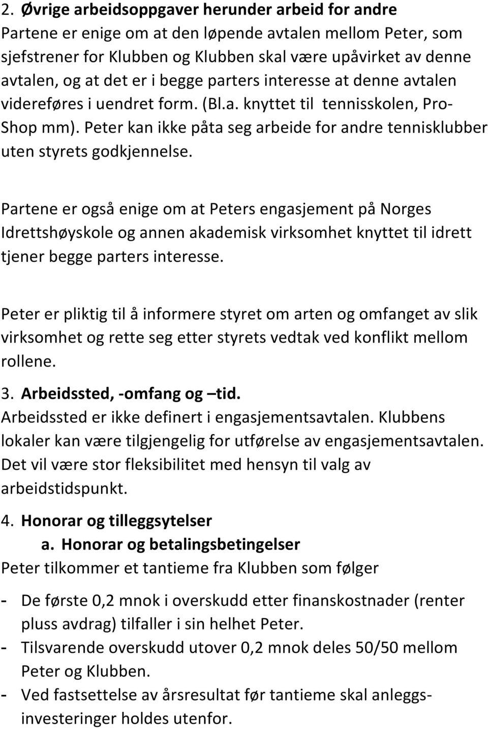 Peter kan ikke påta seg arbeide for andre tennisklubber uten styrets godkjennelse.