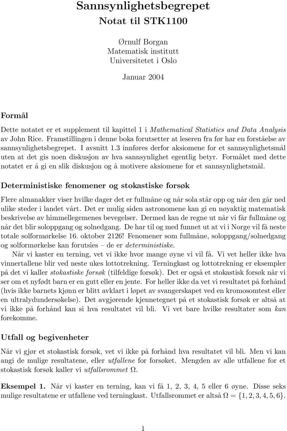 3 innføres derfor aksiomene for et sannsynlighetsmål uten at det gis noen diskusjon av hva sannsynlighet egentlig betyr.