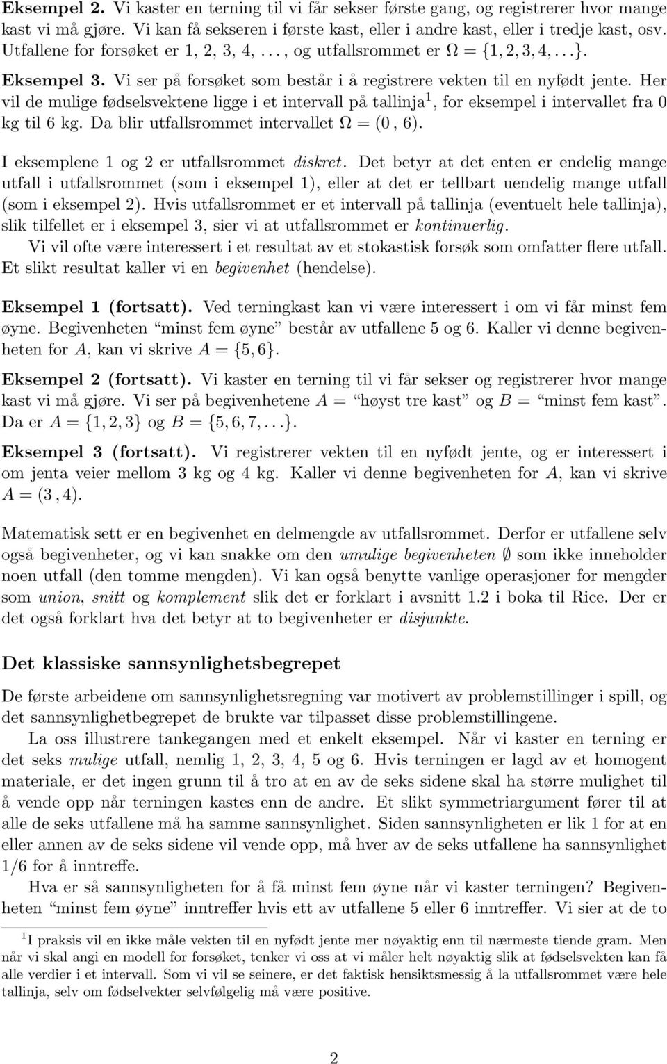 Her vil de mulige fødselsvektene ligge i et intervall på tallinja 1, for eksempel i intervallet fra 0 kg til 6 kg. Da blir utfallsrommet intervallet Ω = (0, 6).