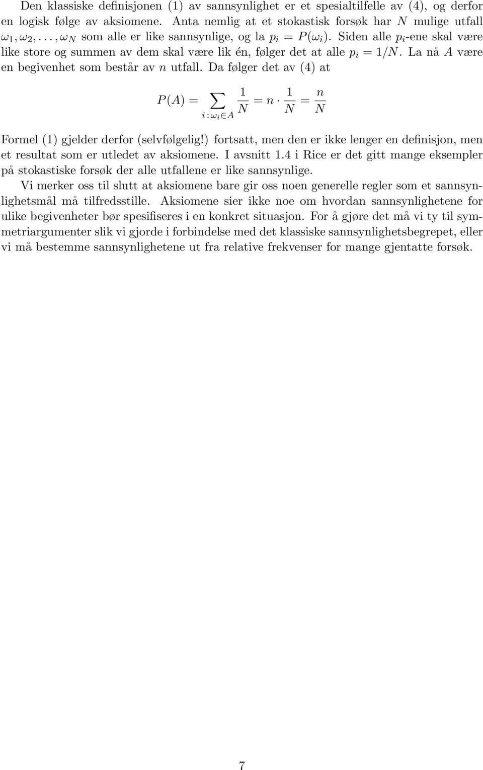 La nå A være en begivenhet som består av n utfall. Da følger det av (4) at P (A) = i : ω i A 1 N = n 1 N = n N Formel (1) gjelder derfor (selvfølgelig!