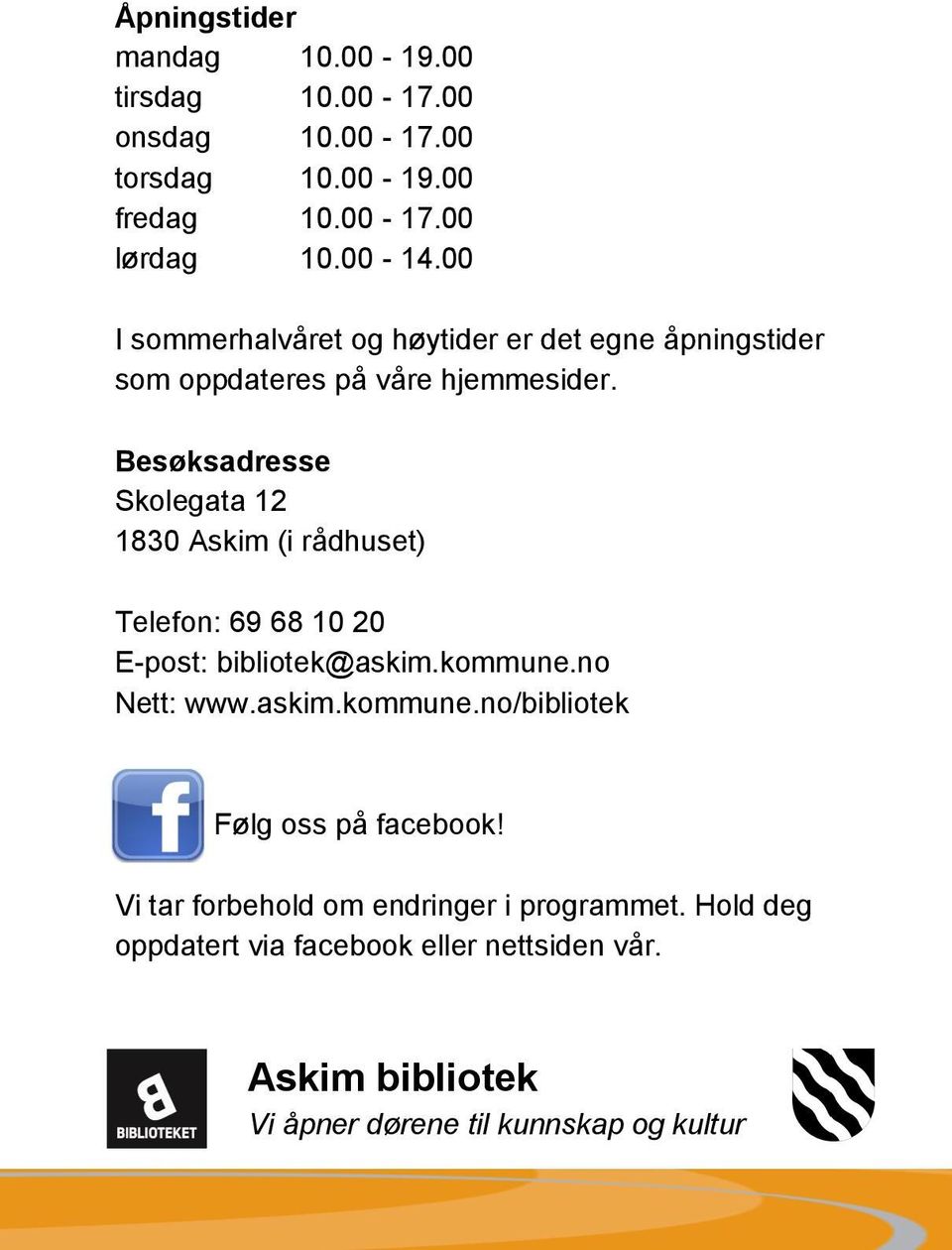 Besøksadresse Skolegata 12 1830 Askim (i rådhuset) Telefon: 69 68 10 20 E-post: bibliotek@askim.kommune.