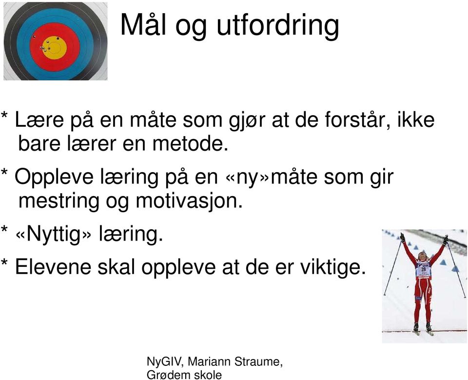 * Oppleve læring på en «ny»måte som gir mestring og