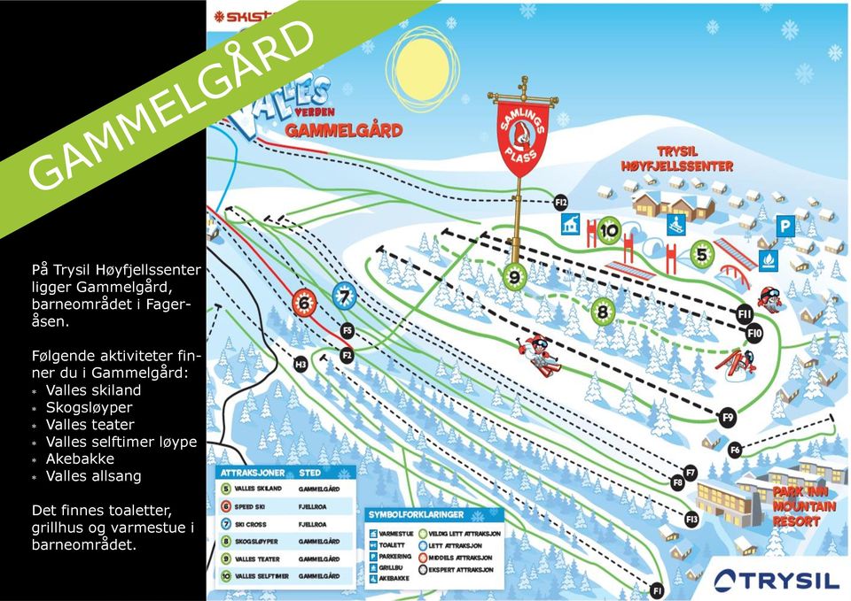 Følgende aktiviteter finner du i Gammelgård: Valles skiland