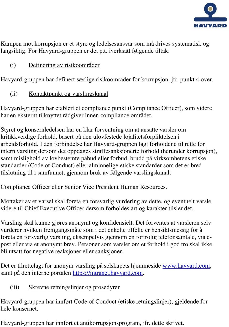 Styret og konsernledelsen har en klar forventning om at ansatte varsler om kritikkverdige forhold, basert på den ulovfestede lojalitetsforpliktelsen i arbeidsforhold.