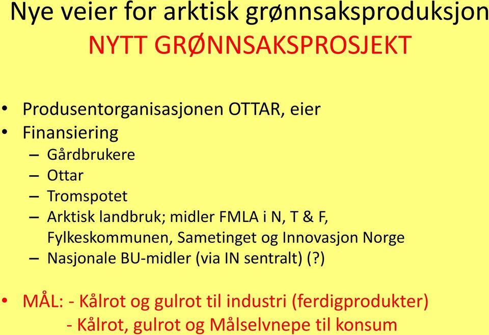 F, Fylkeskommunen, Sametinget og Innovasjon Norge Nasjonale BU-midler (via IN sentralt) (?