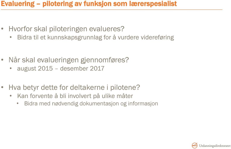 Bidra til et kunnskapsgrunnlag for å vurdere videreføring Når skal evalueringen