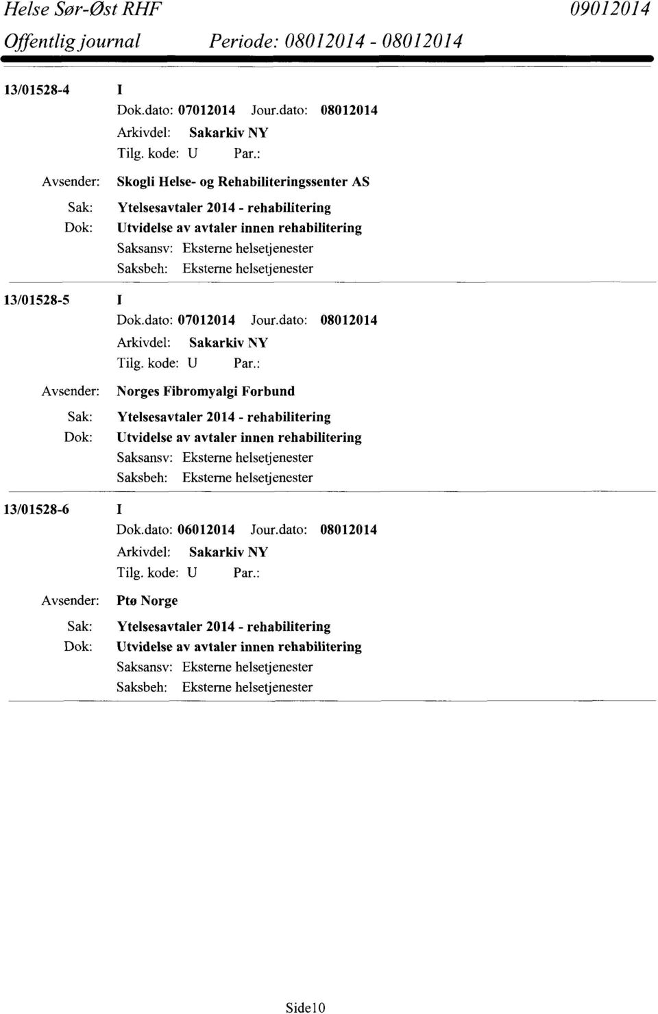 Ytelsesavtaler 2014 - rehabilitering Dok: Utvidelse av avtaler innen rehabilitering Ekstente helsetjenester 13/01528-6