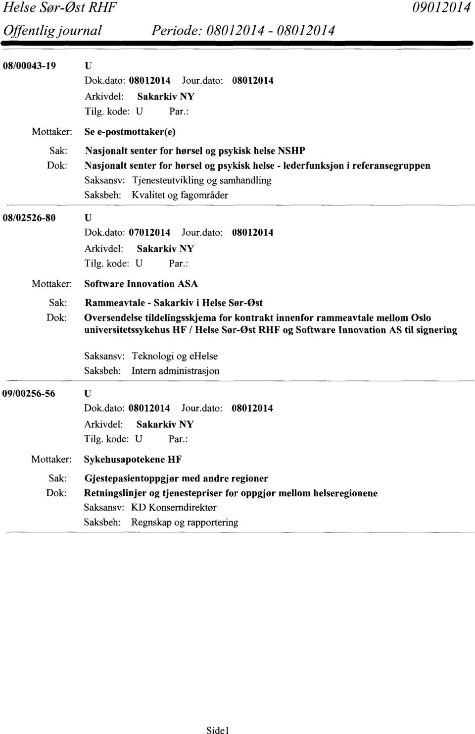 tildelingsskjema for kontrakt innenfor rammeavtale mellom Oslo universitetssykehus IIF / Helse Sør-Øst RIIF og Software Innovation AS til signering Saksansv: Teknologi og ehelse Intern administrasjon