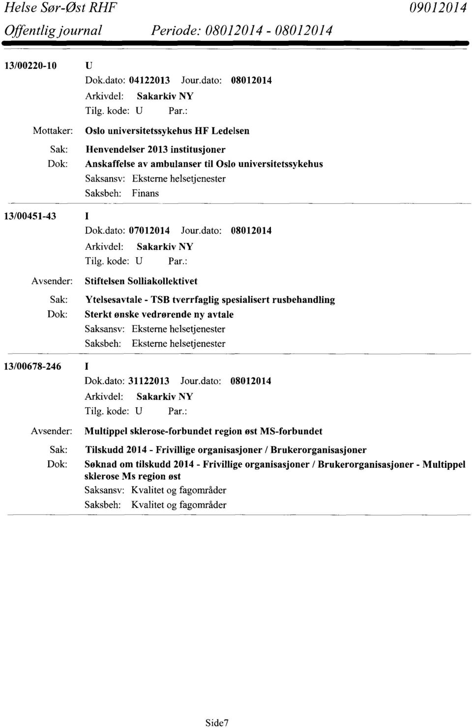 Stiftelsen Solliakollektivet 13/00678-246 I Sak: Ytelsesavtale - TSB tverrfaglig spesialisert rusbehandling Dok: Sterkt ønske vedrørende ny avtale Dok.dato: 31122013 Jour.