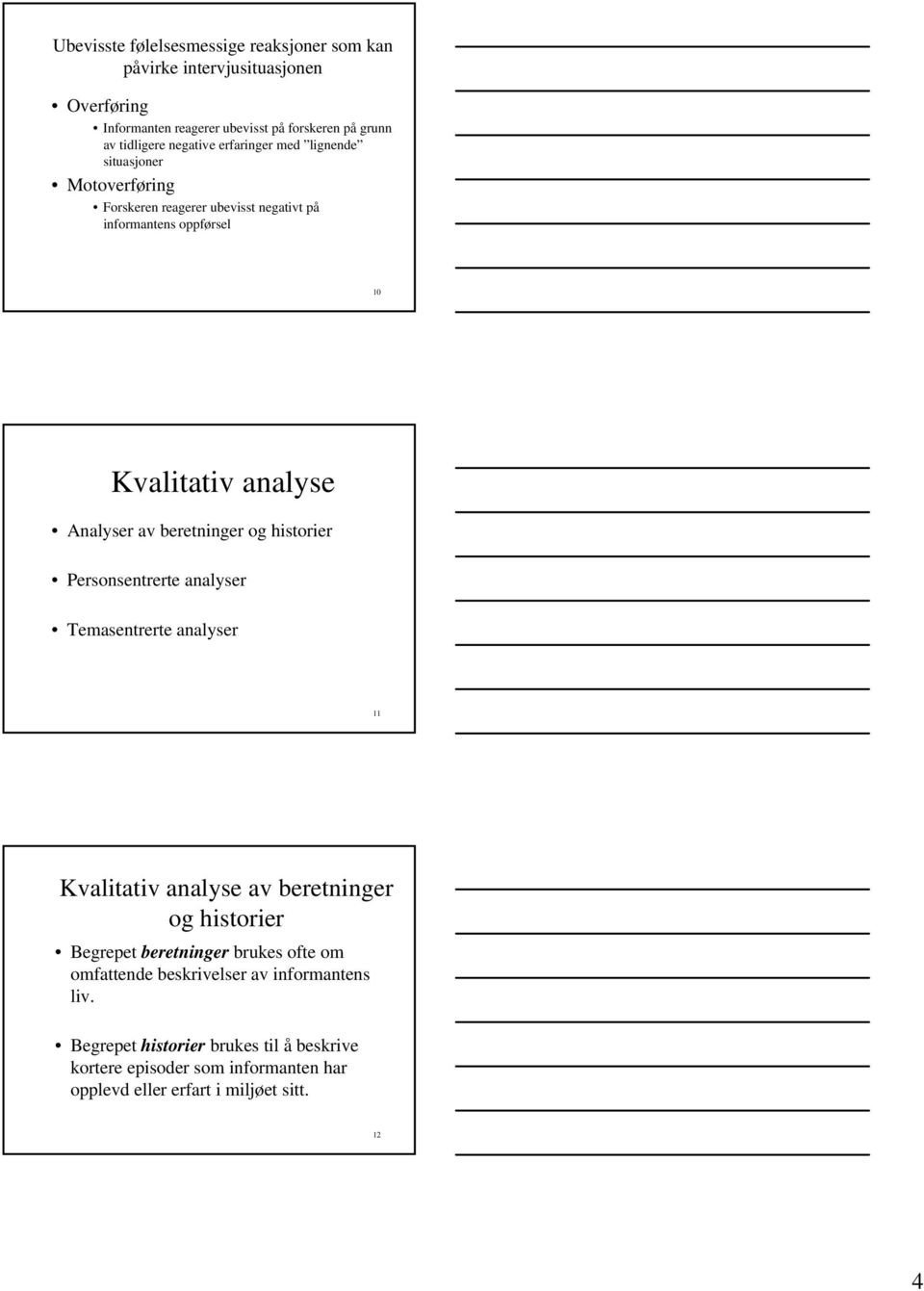 beretninger og historier Personsentrerte analyser Temasentrerte analyser 11 Kvalitativ analyse av beretninger og historier Begrepet beretninger brukes ofte