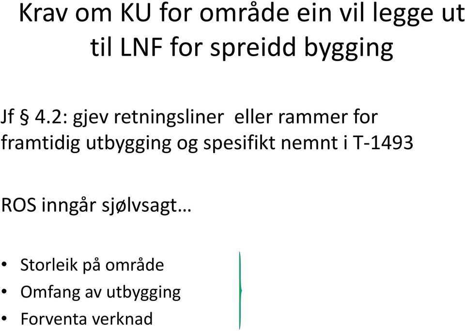 2: gjev retningsliner eller rammer for framtidig utbygging