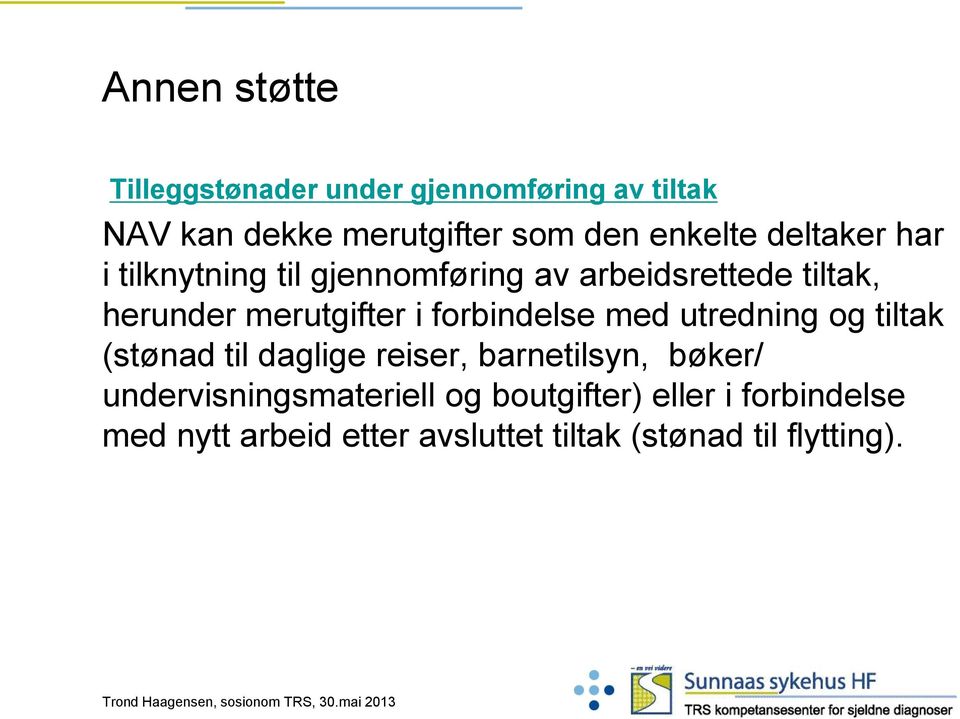 i forbindelse med utredning og tiltak (stønad til daglige reiser, barnetilsyn, bøker/