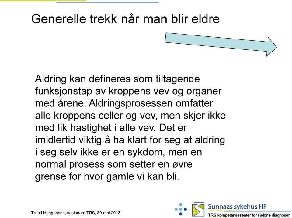 Aldringsprosessen omfatter alle kroppens celler og vev, men skjer ikke med lik hastighet i alle