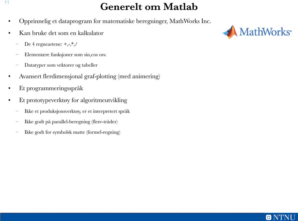 Datatyper som vektorer og tabeller Avansert flerdimensjonal graf-plotting (med animering) Et programmeringsspråk Et