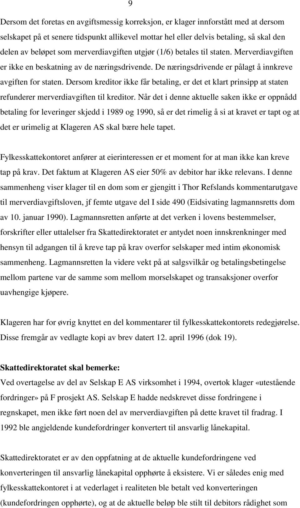 Dersom kreditor ikke får betaling, er det et klart prinsipp at staten refunderer merverdiavgiften til kreditor.